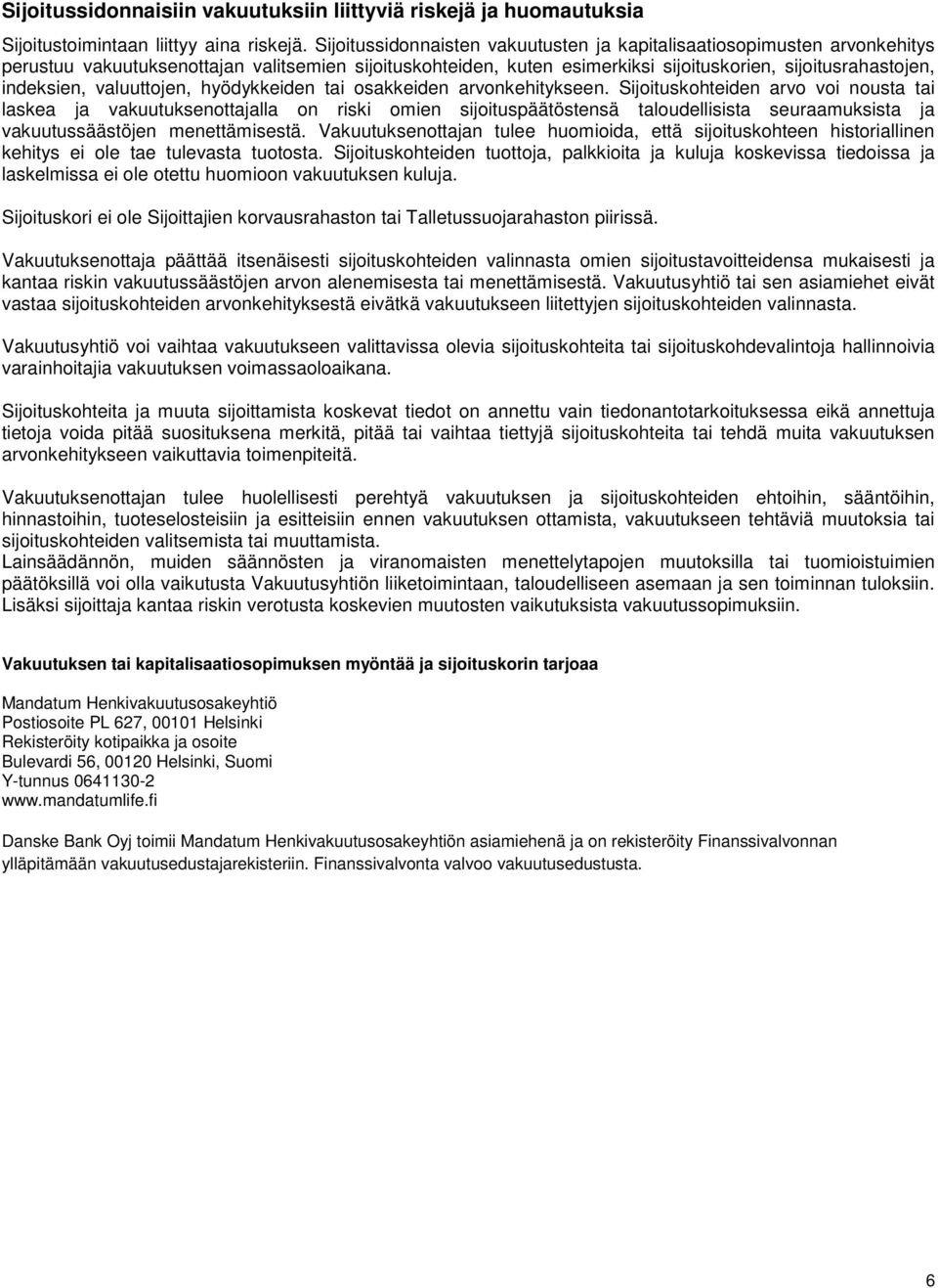valuuttojen, hyödykkeiden tai osakkeiden arvonkehitykseen.