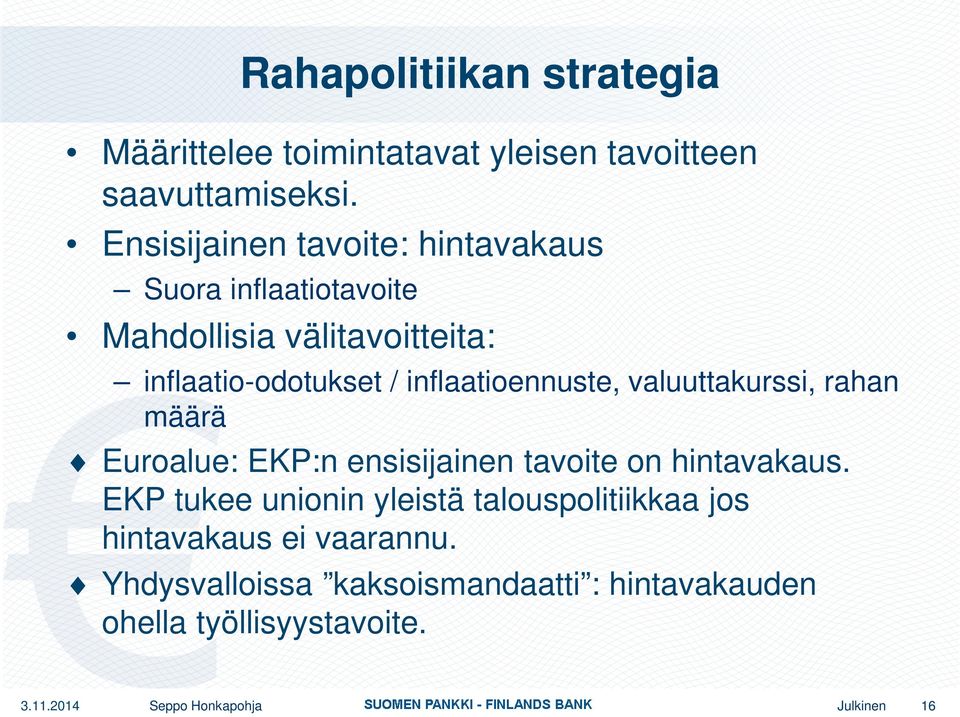 inflaatioennuste, valuuttakurssi, rahan määrä Euroalue: EKP:n ensisijainen tavoite on hintavakaus.