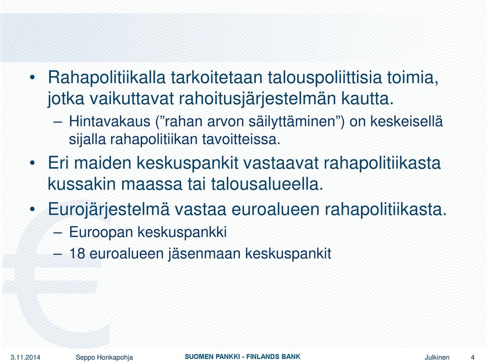 Eri maiden keskuspankit vastaavat rahapolitiikasta kussakin maassa tai talousalueella.