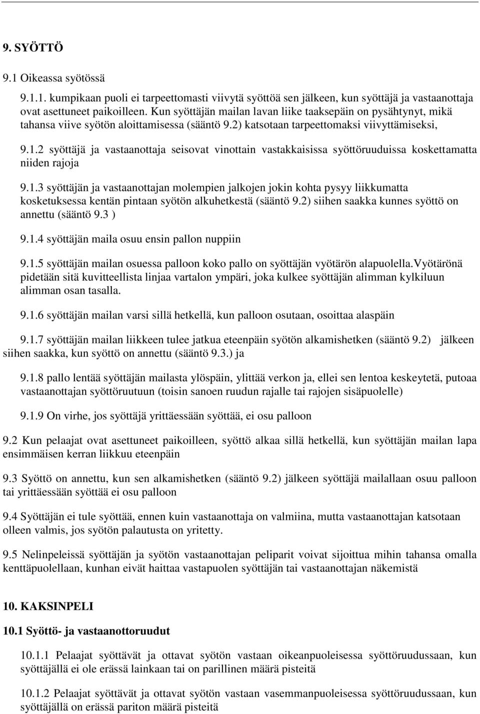 2 syöttäjä ja vastaanottaja seisovat vinottain vastakkaisissa syöttöruuduissa koskettamatta niiden rajoja 9.1.