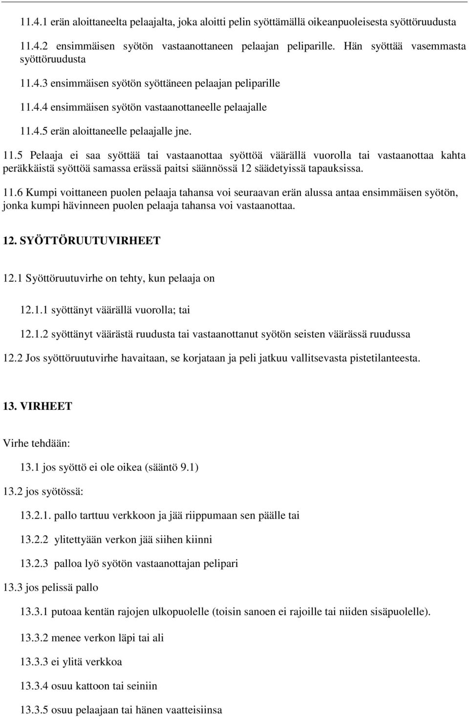 4.3 ensimmäisen syötön syöttäneen pelaajan peliparille 11.