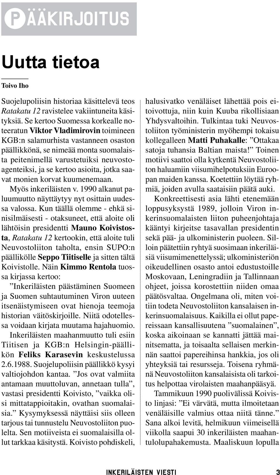 se kertoo asioita, jotka saavat monien korvat kuumenemaan. Myös inkeriläisten v. 1990 alkanut paluumuutto näyttäytyy nyt osittain uudessa valossa.