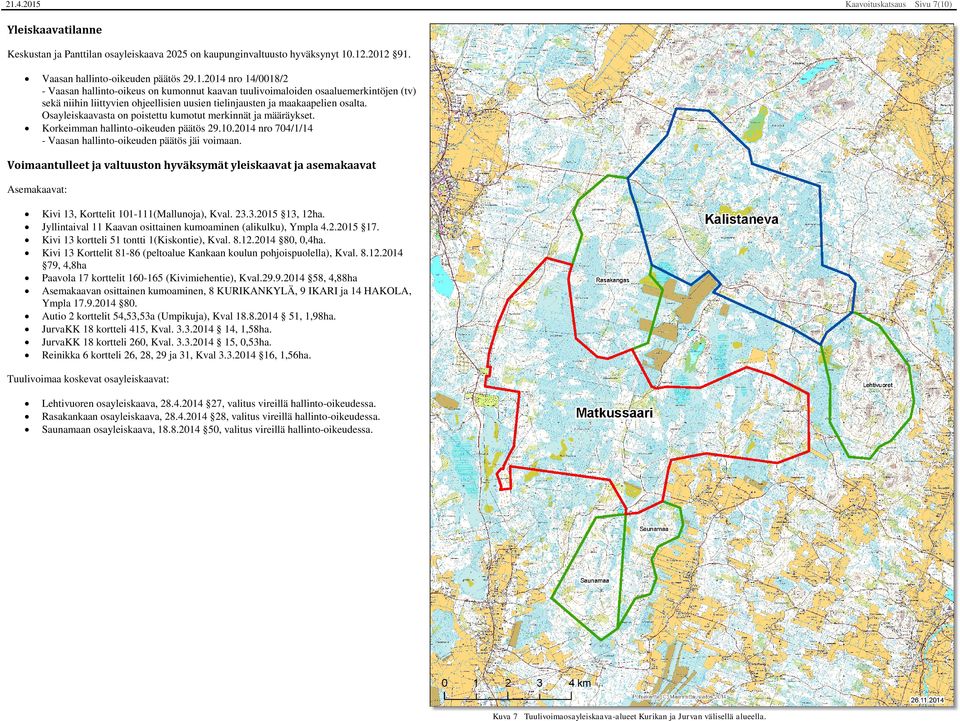 Voimaantulleet ja valtuuston hyväksymät yleiskaavat ja asemakaavat Asemakaavat: Kivi 13, Korttelit 101-111(Mallunoja), Kval. 23.3.2015 13, 12ha.