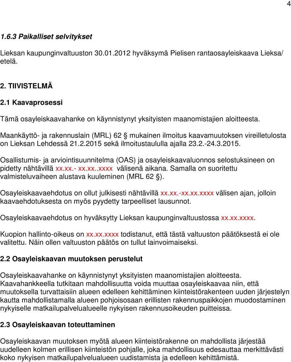 Maankäyttö- ja rakennuslain (MRL) 62 mukainen ilmoitus kaavamuutoksen vireilletulosta on Lieksan Lehdessä 21.2.2015 