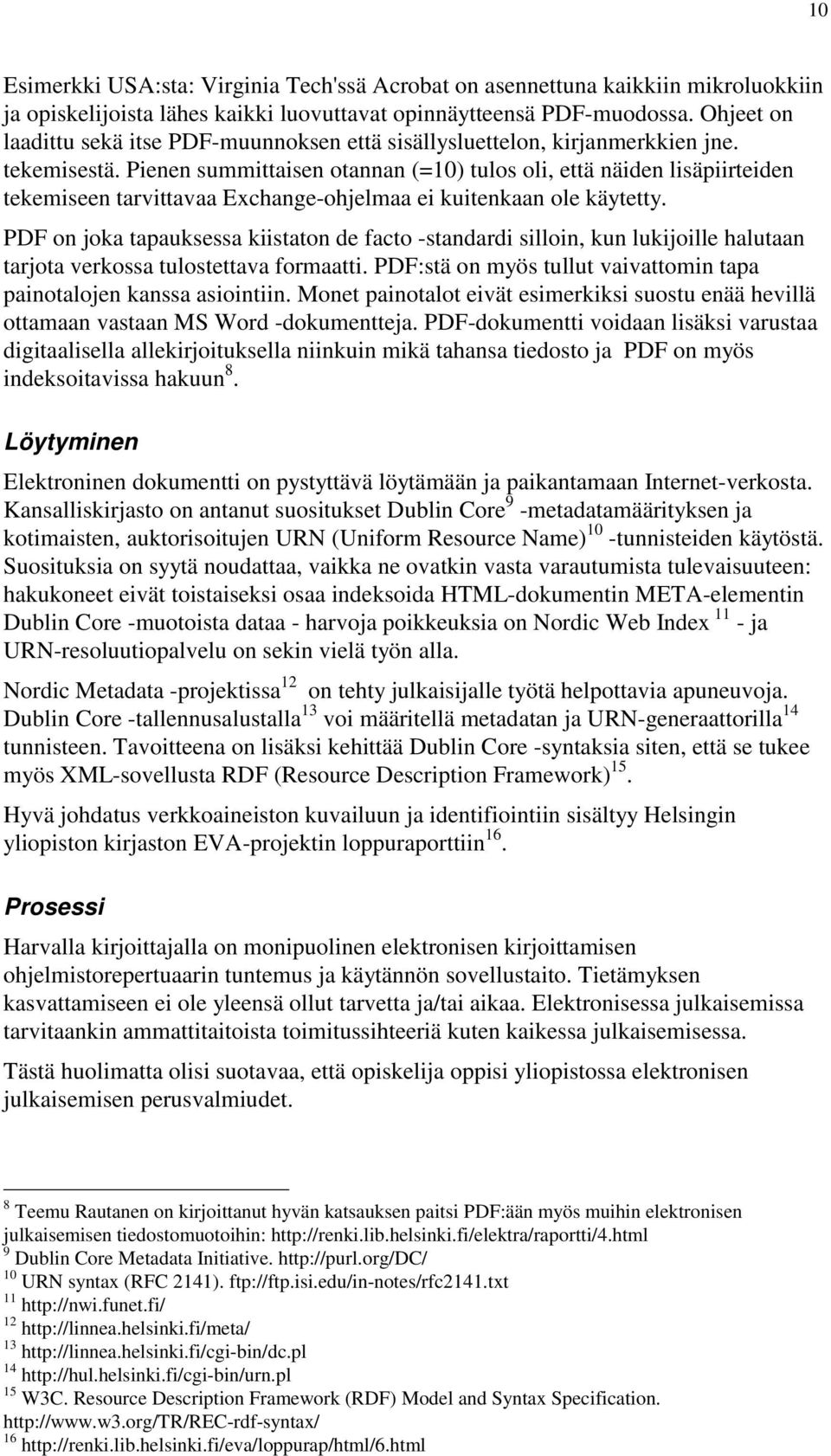 Pienen summittaisen otannan (=10) tulos oli, että näiden lisäpiirteiden tekemiseen tarvittavaa Exchange-ohjelmaa ei kuitenkaan ole käytetty.