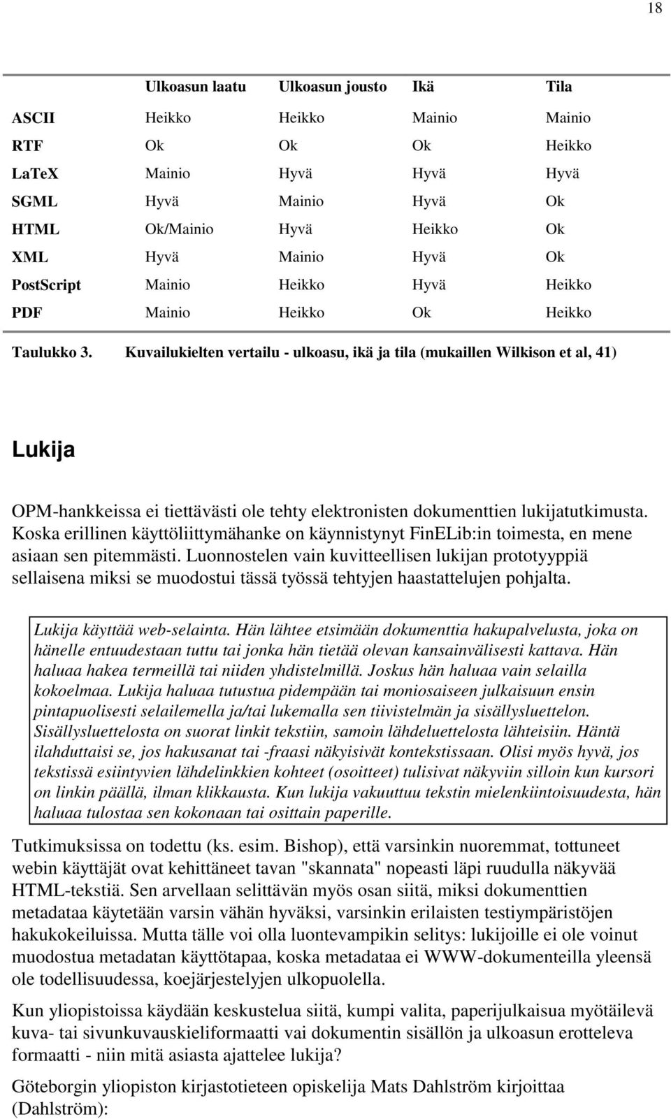 Kuvailukielten vertailu - ulkoasu, ikä ja tila (mukaillen Wilkison et al, 41) Lukija OPM-hankkeissa ei tiettävästi ole tehty elektronisten dokumenttien lukijatutkimusta.