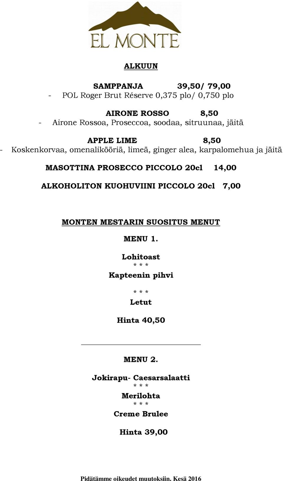 MASOTTINA PROSECCO PICCOLO 20cl 14,00 ALKOHOLITON KUOHUVIINI PICCOLO 20cl 7,00 MONTEN MESTARIN SUOSITUS MENUT MENU 1.