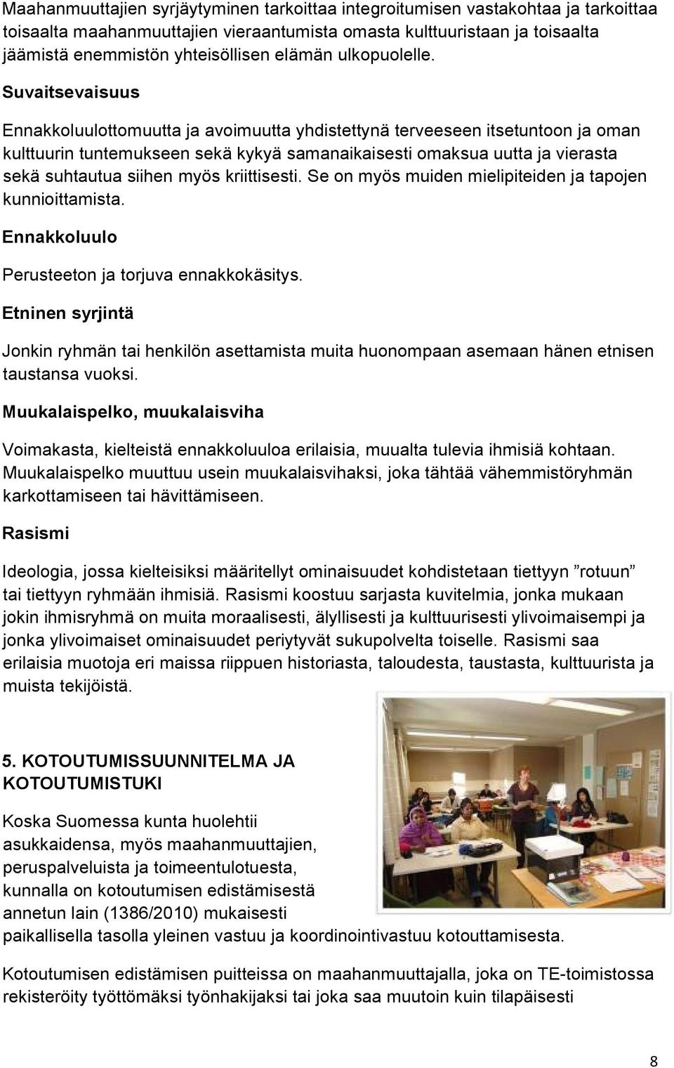 Suvaitsevaisuus Ennakkoluulottomuutta ja avoimuutta yhdistettynä terveeseen itsetuntoon ja oman kulttuurin tuntemukseen sekä kykyä samanaikaisesti omaksua uutta ja vierasta sekä suhtautua siihen myös