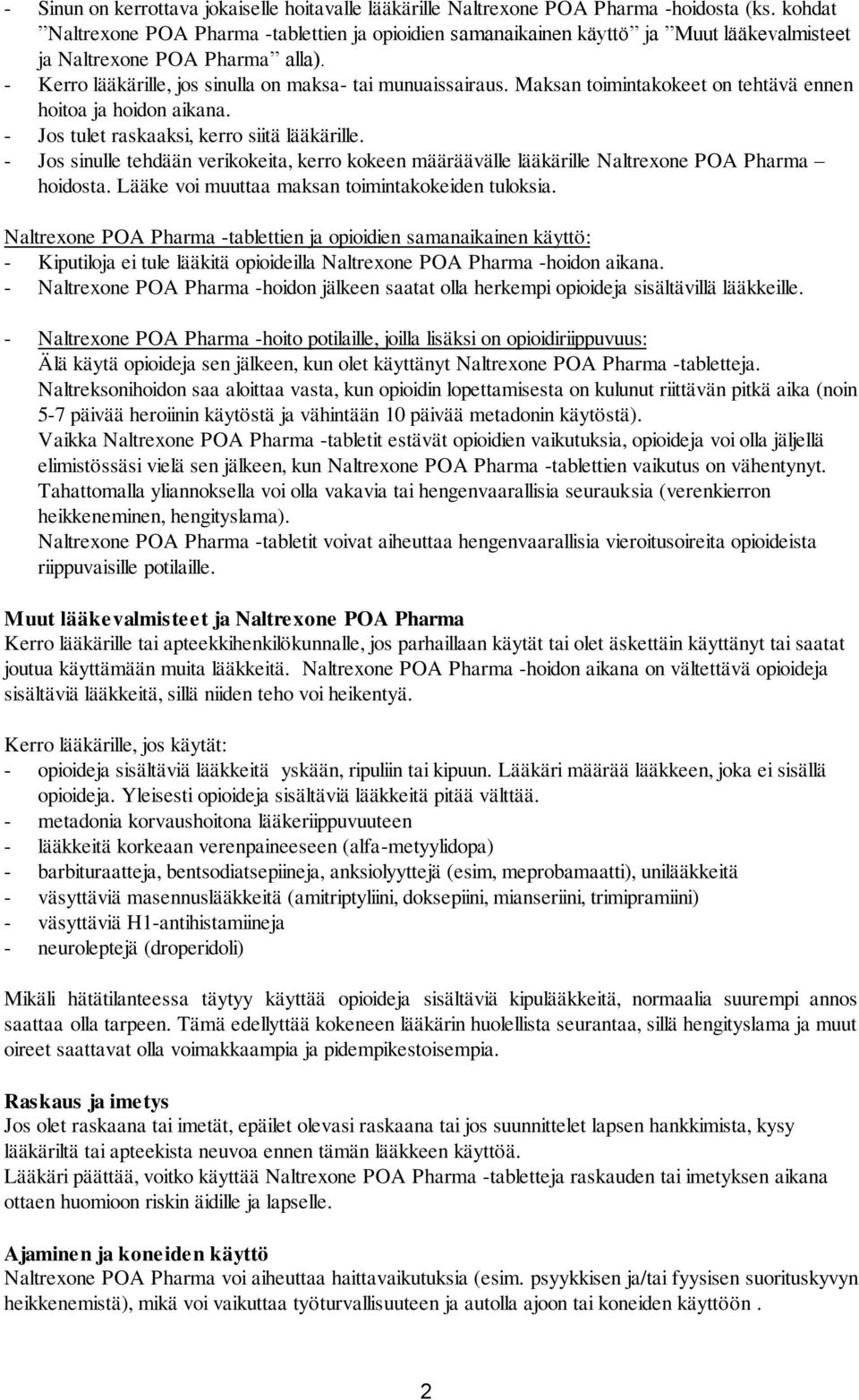 Maksan toimintakokeet on tehtävä ennen hoitoa ja hoidon aikana. - Jos tulet raskaaksi, kerro siitä lääkärille.