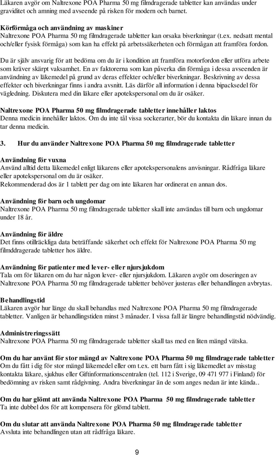 Du är själv ansvarig för att bedöma om du är i kondition att framföra motorfordon eller utföra arbete som kräver skärpt vaksamhet.