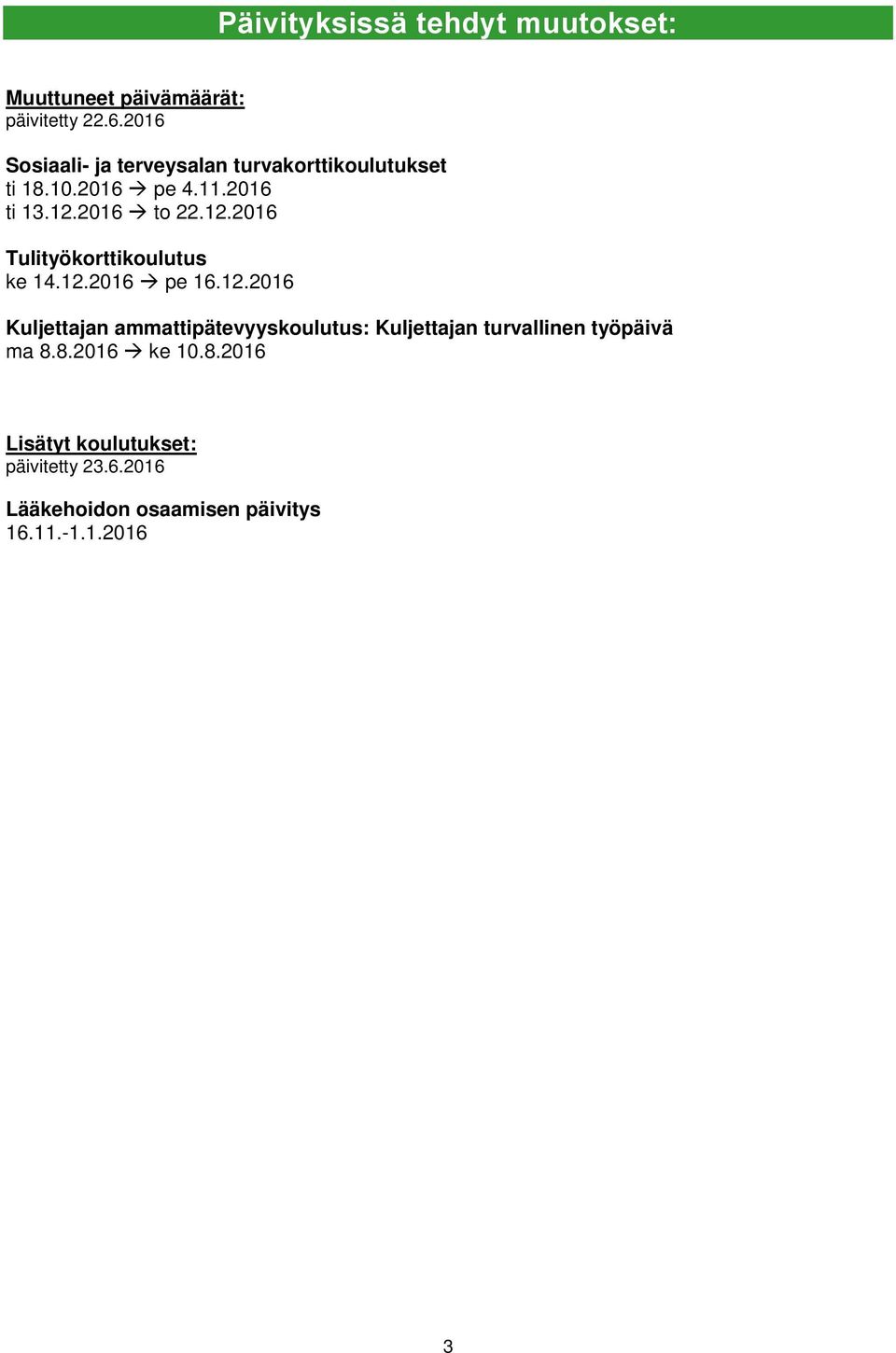 2016 to 22.12.2016 Tulityökorttikoulutus ke 14.12.2016 pe 16.12.2016 Kuljettajan ammattipätevyyskoulutus: Kuljettajan turvallinen työpäivä ma 8.