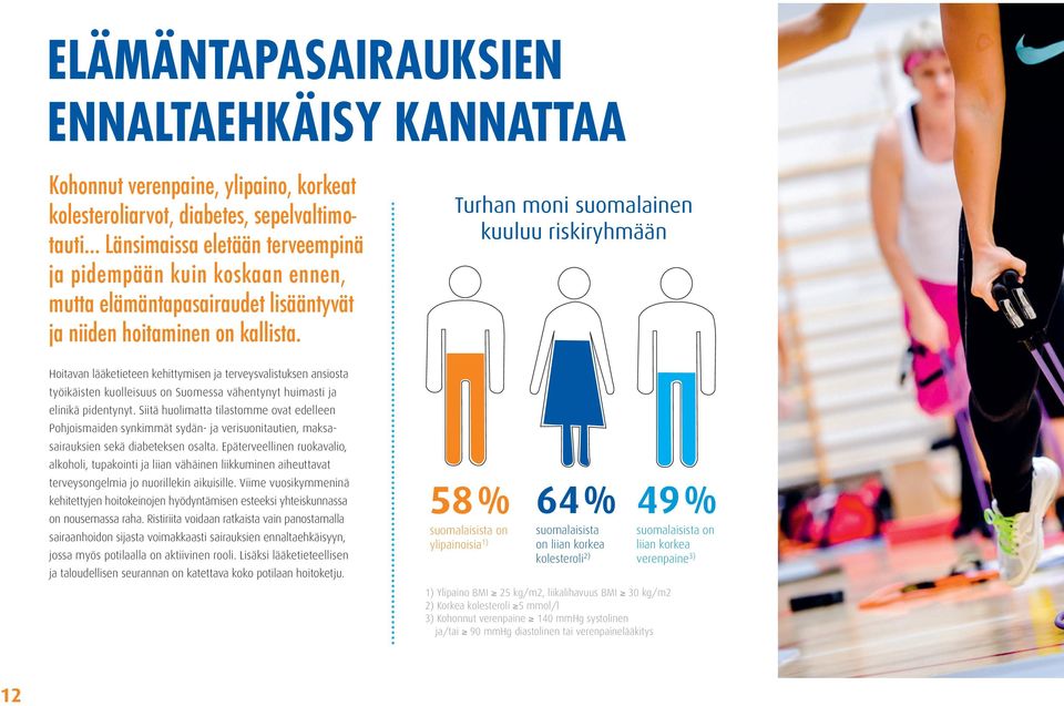 Turhan moni suomalainen kuuluu riskiryhmään Hoitavan lääketieteen kehittymisen ja terveysvalistuksen ansiosta työikäisten kuolleisuus on Suomessa vähentynyt huimasti ja elinikä pidentynyt.