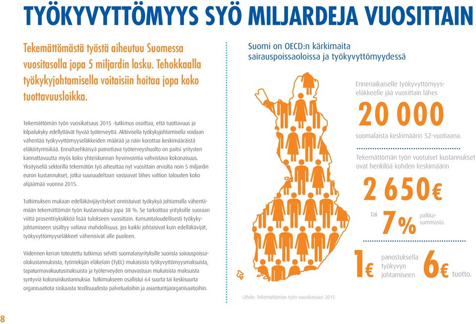 Aktiivisella työkykyjohtamisella voidaan vähentää työkyvyttömyyseläkkeiden määrää ja näin korottaa keskimääräistä eläköitymisikää.