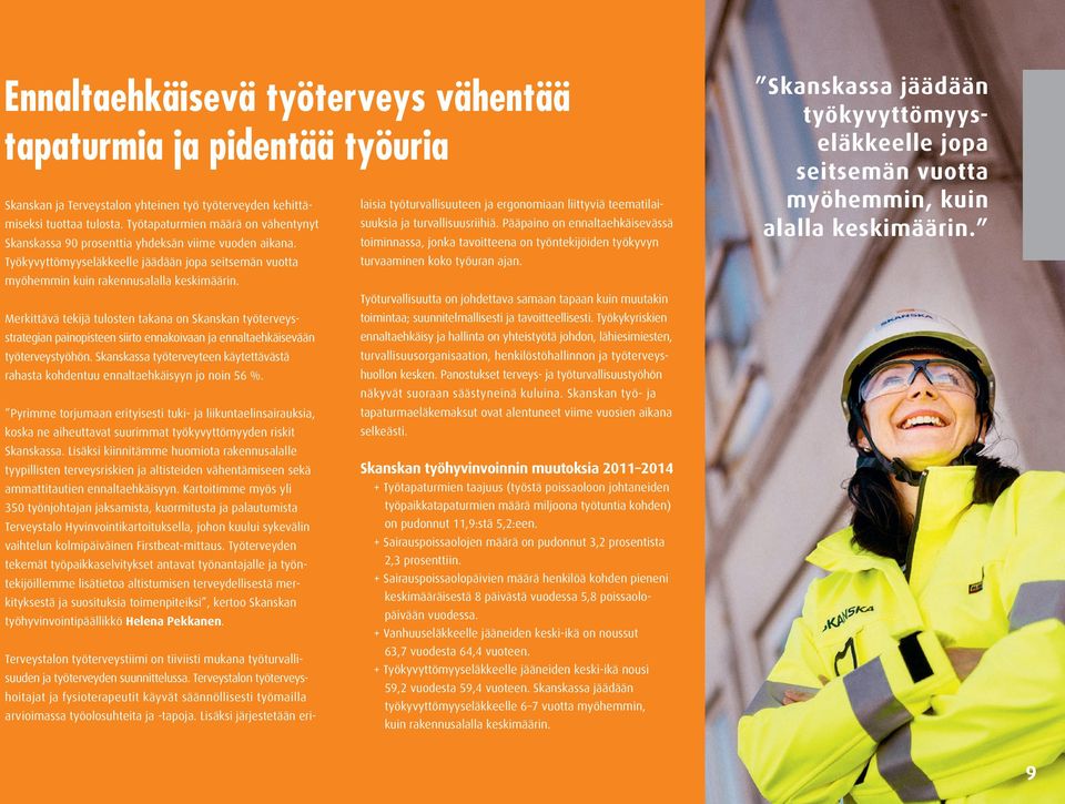 Merkittävä tekijä tulosten takana on Skanskan työterveysstrategian painopisteen siirto ennakoivaan ja ennaltaehkäisevään työterveystyöhön.