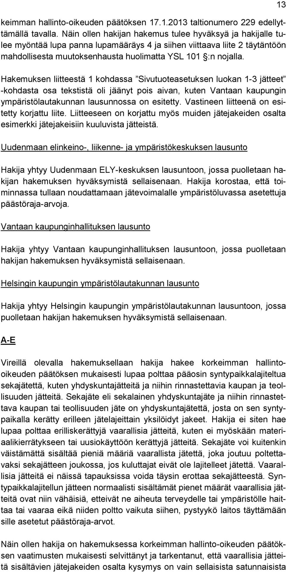 Hakemuksen liitteestä 1 kohdassa Sivutuoteasetuksen luokan 1-3 jätteet -kohdasta osa tekstistä oli jäänyt pois aivan, kuten Vantaan kaupungin ympäristölautakunnan lausunnossa on esitetty.