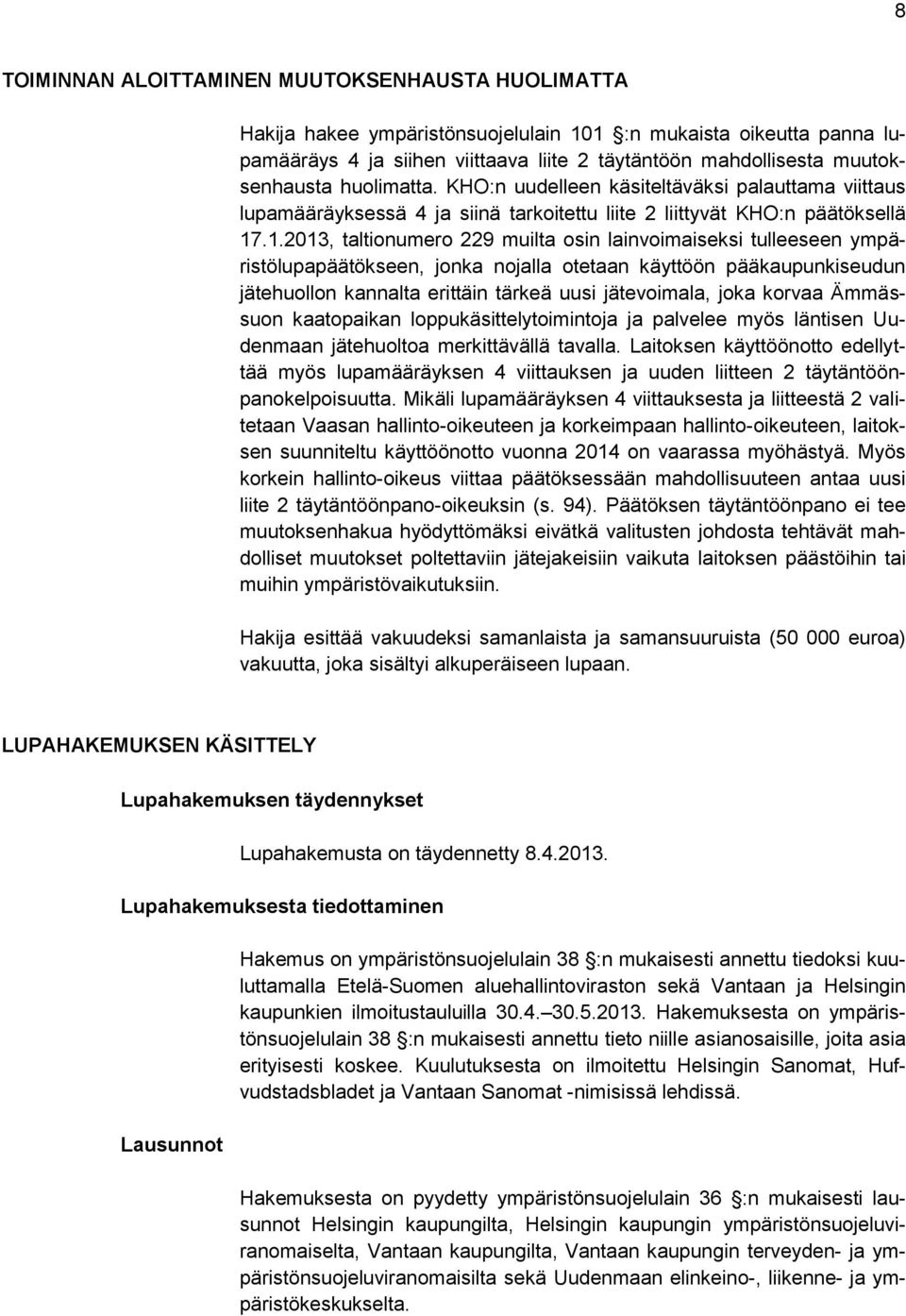 .1.2013, taltionumero 229 muilta osin lainvoimaiseksi tulleeseen ympäristölupapäätökseen, jonka nojalla otetaan käyttöön pääkaupunkiseudun jätehuollon kannalta erittäin tärkeä uusi jätevoimala, joka