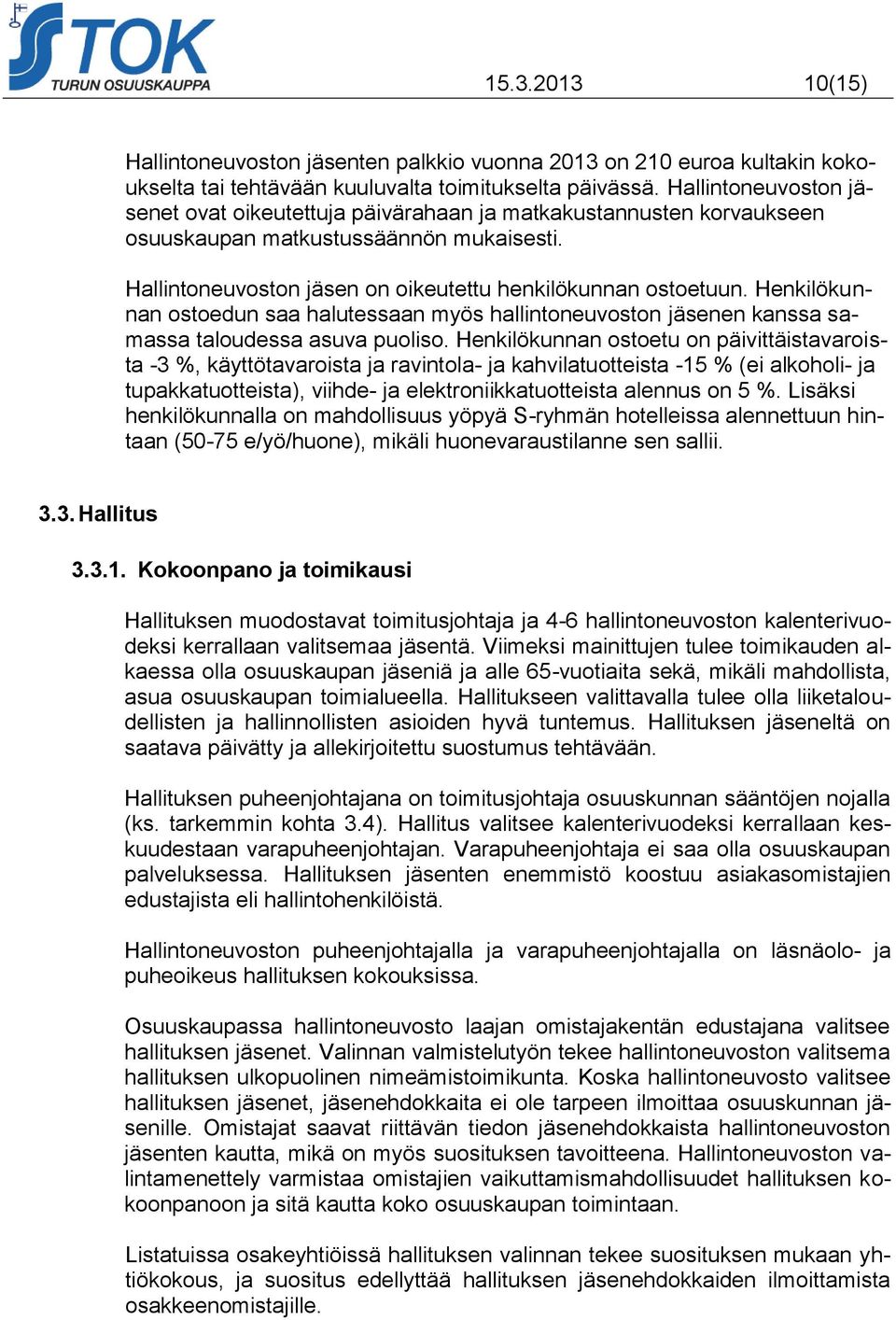 Henkilökunnan ostoedun saa halutessaan myös hallintoneuvoston jäsenen kanssa samassa taloudessa asuva puoliso.