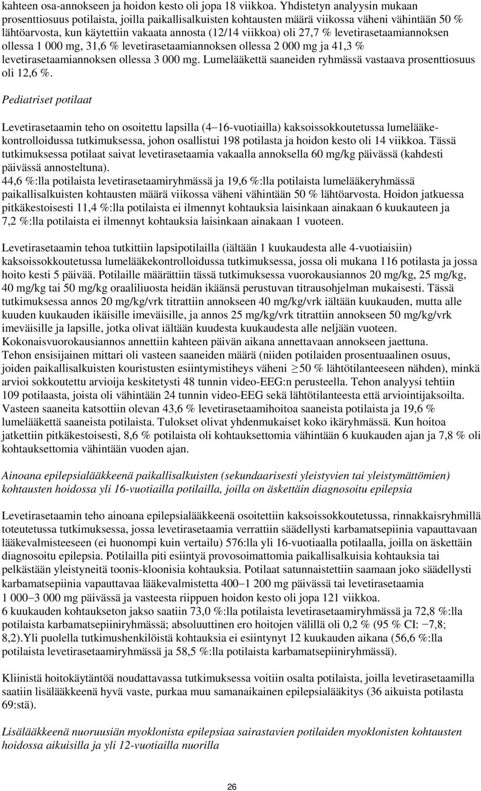 % levetirasetaamiannoksen ollessa 1 000 mg, 31,6 % levetirasetaamiannoksen ollessa 2 000 mg ja 41,3 % levetirasetaamiannoksen ollessa 3 000 mg.