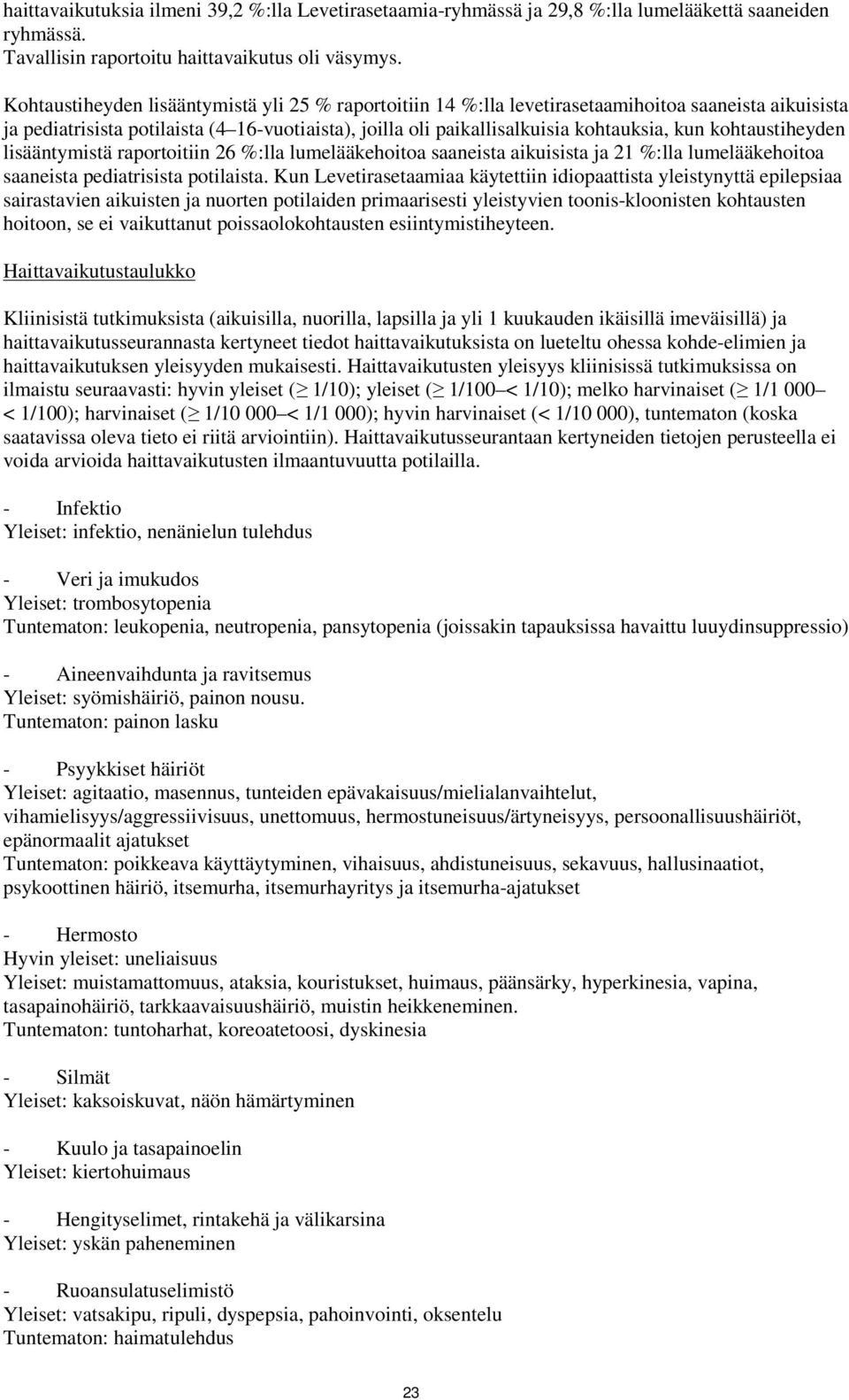 kohtaustiheyden lisääntymistä raportoitiin 26 %:lla lumelääkehoitoa saaneista aikuisista ja 21 %:lla lumelääkehoitoa saaneista pediatrisista potilaista.