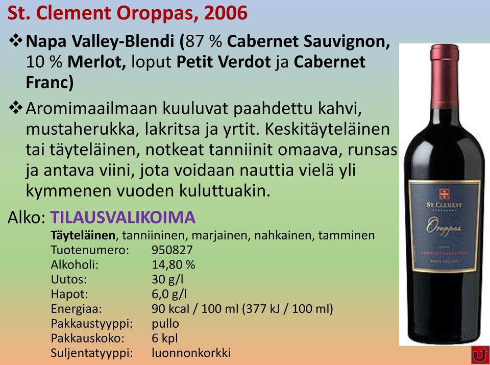 Keskitäyteläinen tai täyteläinen, notkeat tanniinit omaava, runsas ja antava viini, jota voidaan nauttia vielä yli kymmenen vuoden
