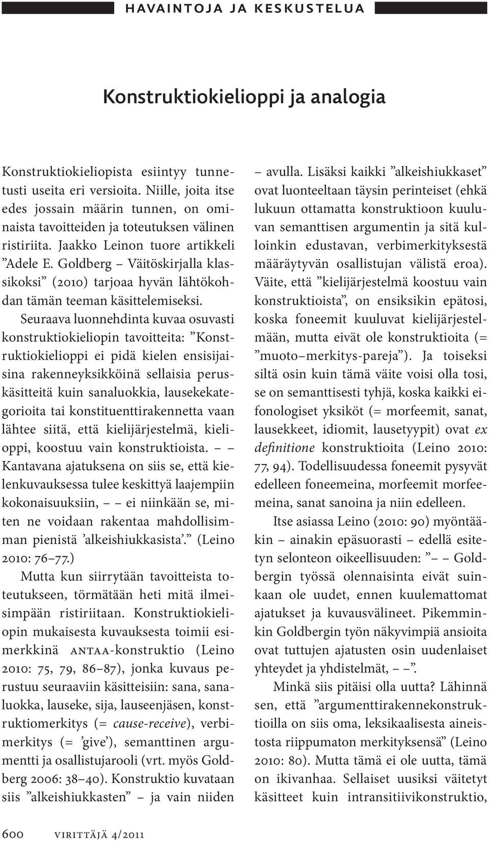 Goldberg Väitöskirjalla klassikoksi (2010) tarjoaa hyvän lähtökohdan tämän teeman käsittelemiseksi.