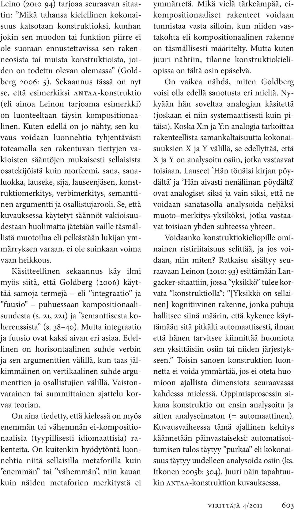 Sekaannus tässä on nyt se, että esimerkiksi antaa-konstruktio (eli ainoa Leinon tarjoama esimerkki) on luonteeltaan täysin kompositionaalinen.