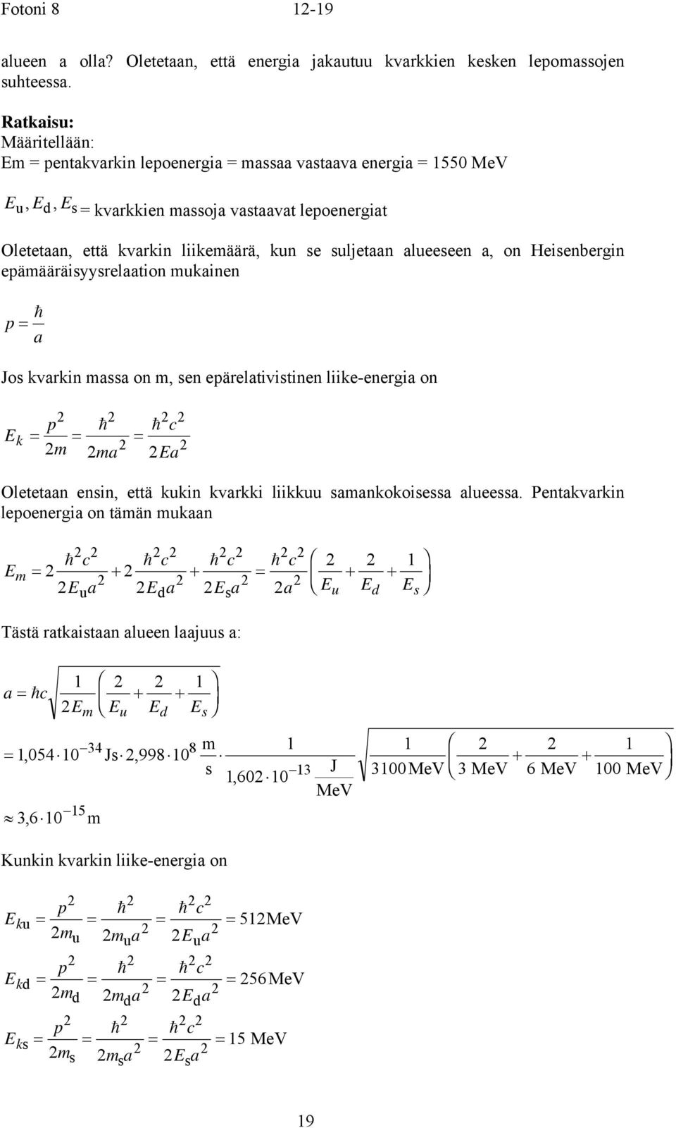 epäääräiyyrelaation ukainen p = a Jo kvarkin aa on, en epärelativitinen liike-energia on p c k = = = a a Oletetaan enin, että kukin kvarkki liikkuu aankokoiea alueea.