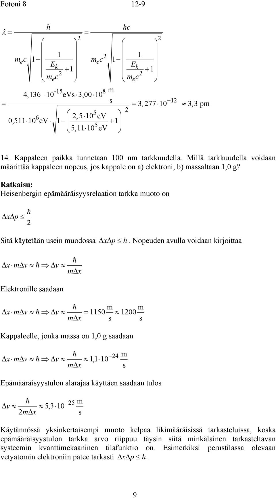 Nopeuden avulla voidaan kirjoittaa xv v x lektronille aadaan xv v = 50 00 x Kappaleelle, jonka aa on,0 g aadaan xv v, 0 4 x päääräiyytulon alarajaa käyttäen aadaan tulo v x 53, 0 5 Käytännöä