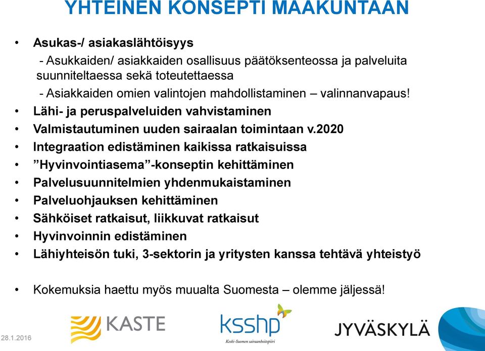 2020 Integraation edistäminen kaikissa ratkaisuissa Hyvinvointiasema -konseptin kehittäminen Palvelusuunnitelmien yhdenmukaistaminen Palveluohjauksen kehittäminen