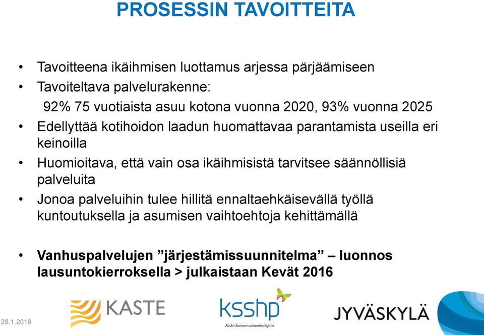 vain osa ikäihmisistä tarvitsee säännöllisiä palveluita Jonoa palveluihin tulee hillitä ennaltaehkäisevällä työllä kuntoutuksella ja