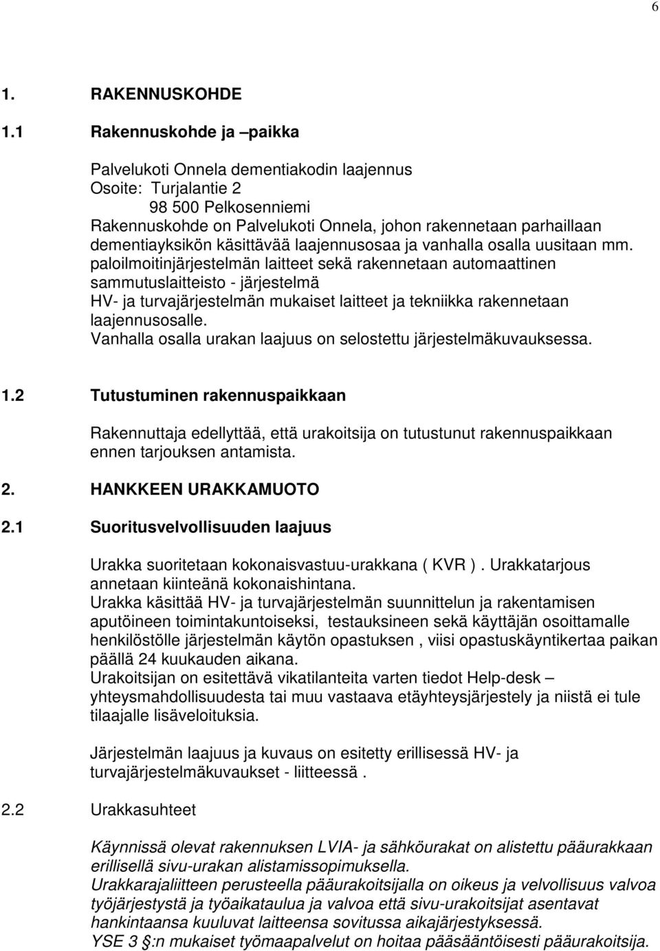 käsittävää laajennusosaa ja vanhalla osalla uusitaan mm.