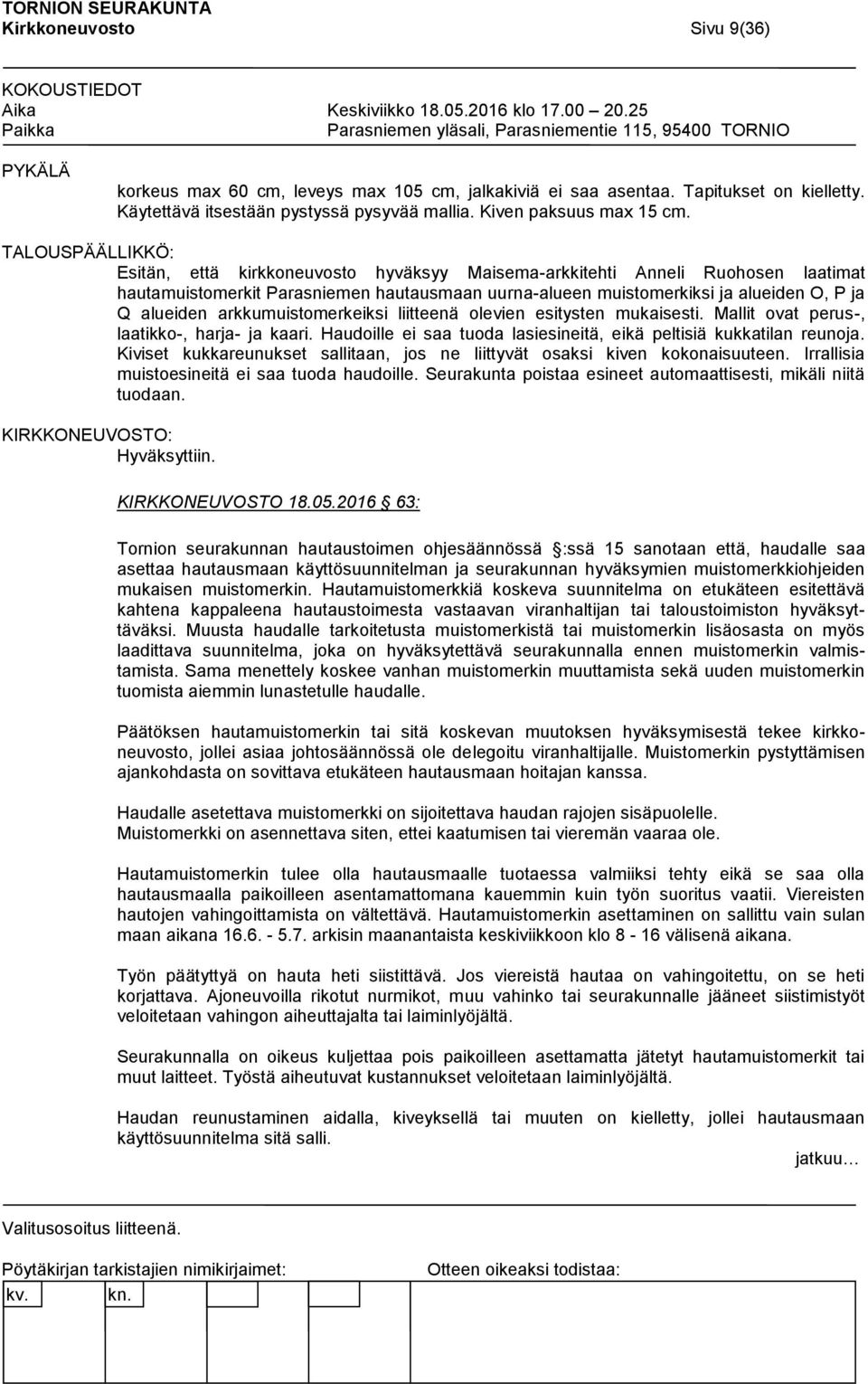 arkkumuistomerkeiksi liitteenä olevien esitysten mukaisesti. Mallit ovat perus-, laatikko-, harja- ja kaari. Haudoille ei saa tuoda lasiesineitä, eikä peltisiä kukkatilan reunoja.