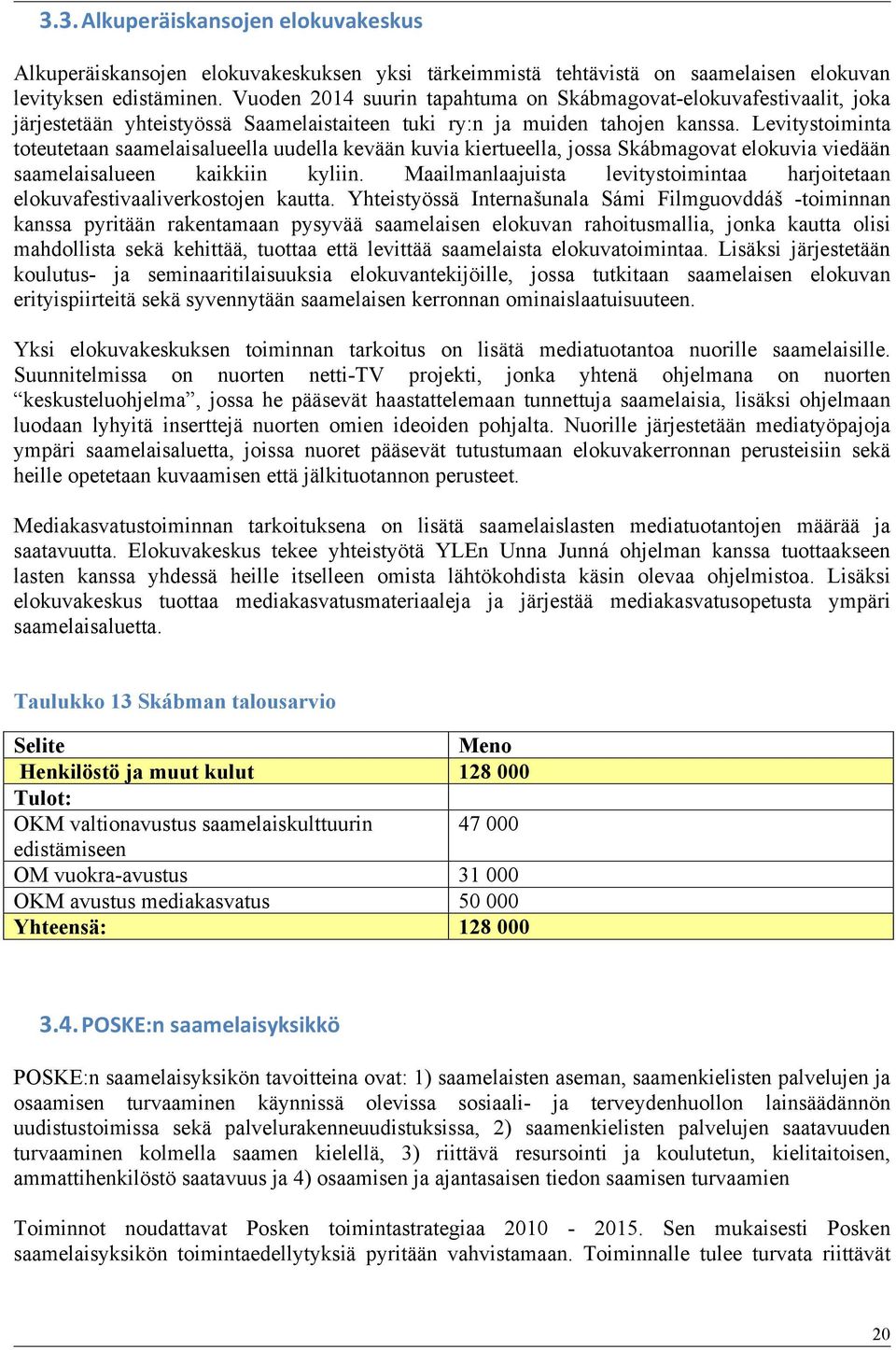 Levitystoiminta toteutetaan saamelaisalueella uudella kevään kuvia kiertueella, jossa Skábmagovat elokuvia viedään saamelaisalueen kaikkiin kyliin.