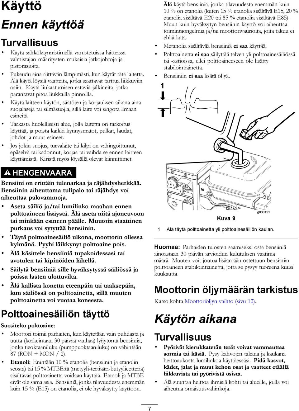 Käytä liukastumisen estäviä jalkineita, jotka parantavat pitoa liukkailla pinnoilla.