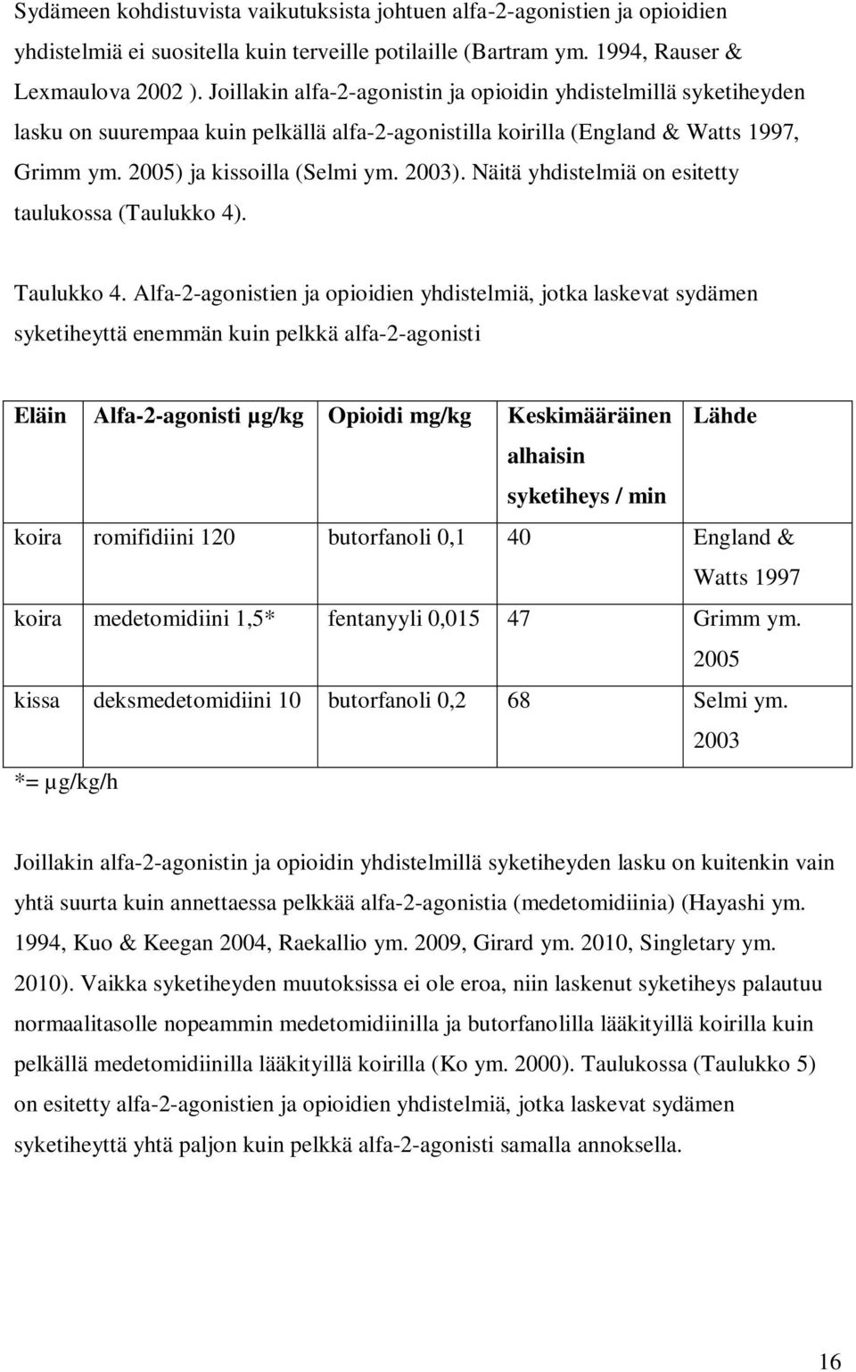 Näitä yhdistelmiä on esitetty taulukossa (Taulukko 4). Taulukko 4.