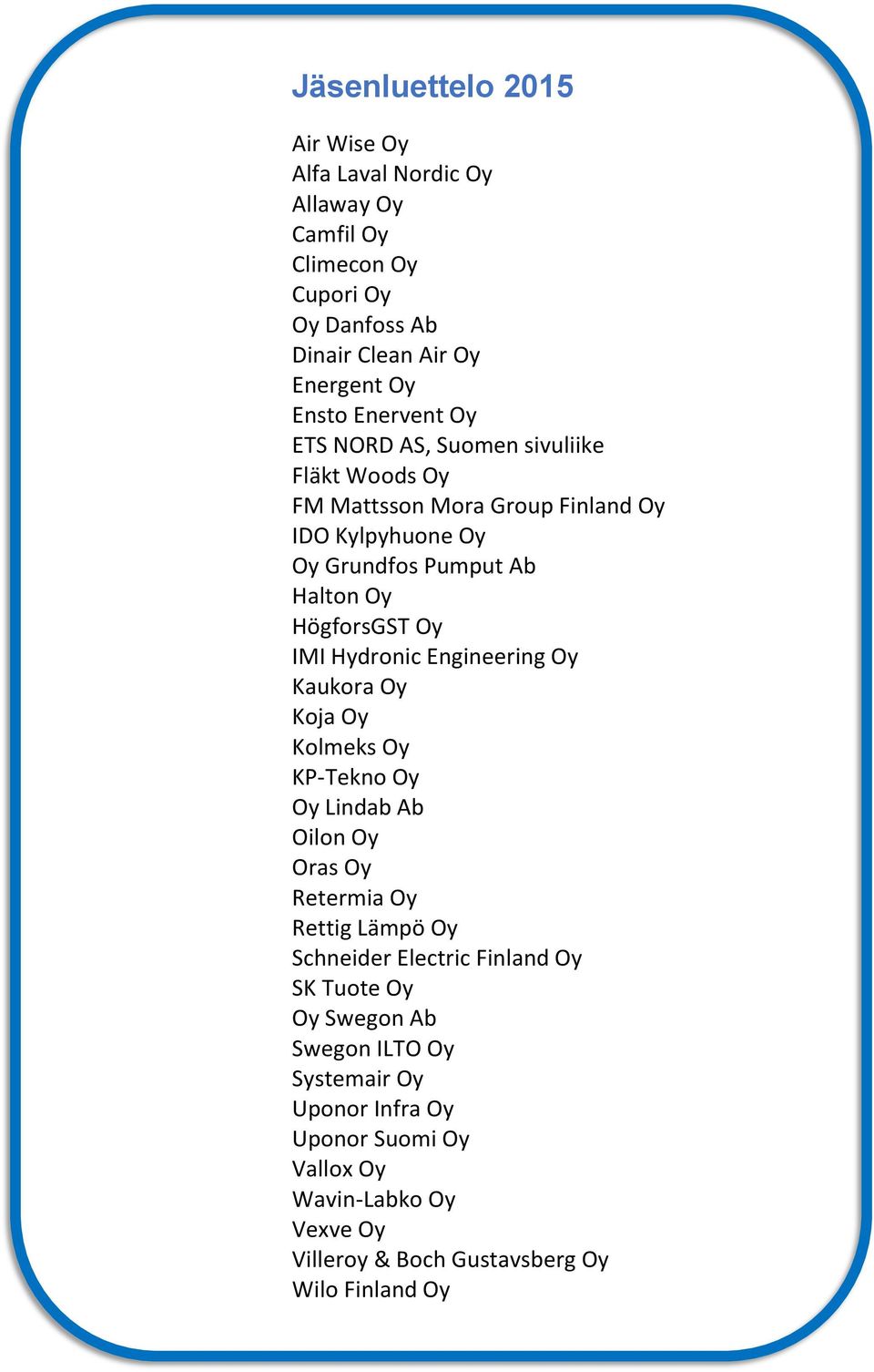 Hydronic Engineering Oy Kaukora Oy Koja Oy Kolmeks Oy KP-Tekno Oy Oy Lindab Ab Oilon Oy Oras Oy Retermia Oy Rettig Lämpö Oy Schneider Electric Finland Oy SK