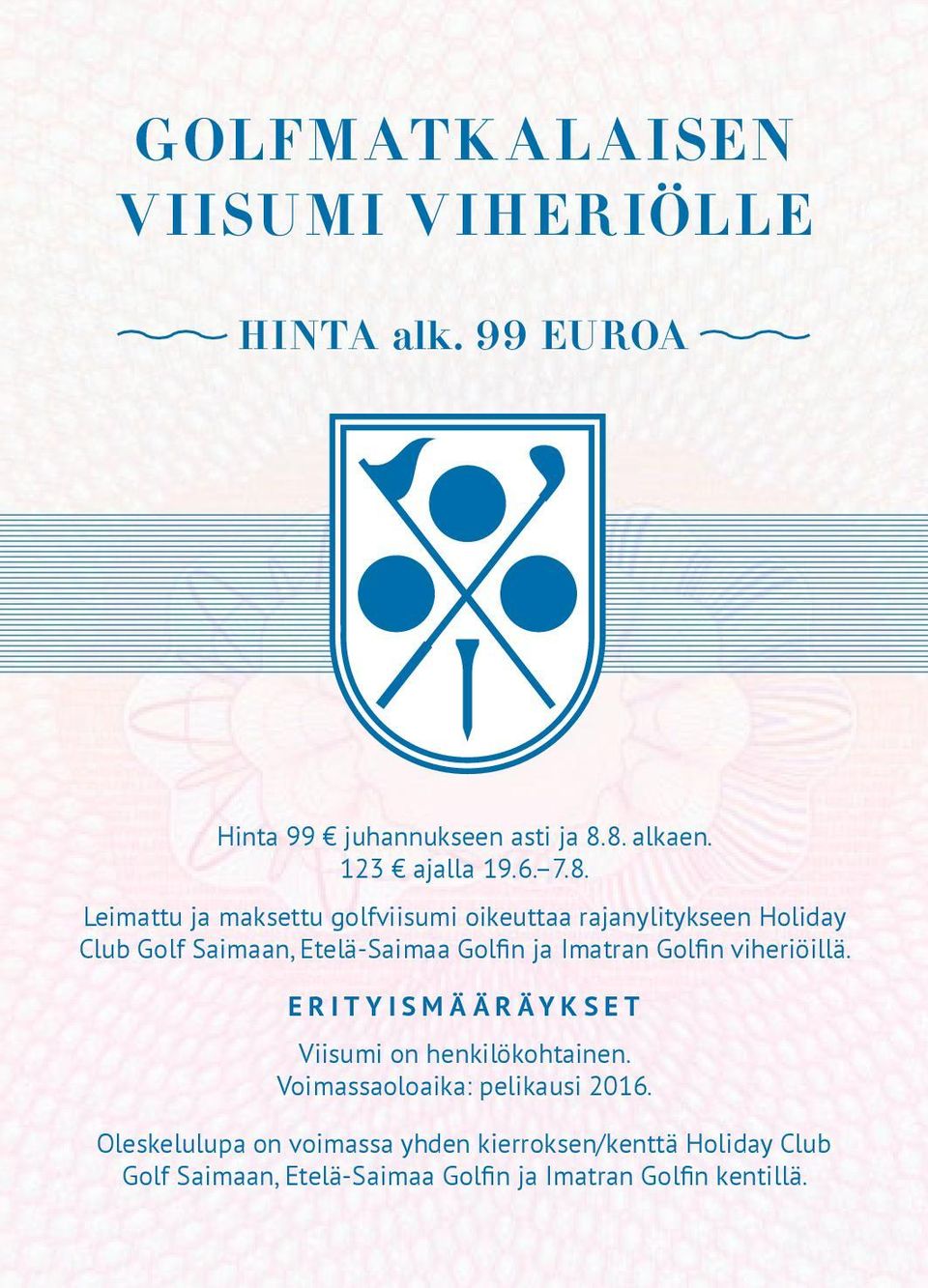 Imatran Golfin viheriöillä. ERITYISMÄÄRÄYKSET Viisumi on henkilökohtainen. Voimassaoloaika: pelikausi 2016.