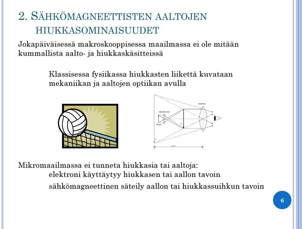 kuvataan mekaniikan ja aaltojen optiikan avulla Mikromaailmassa ei tunneta hiukkasia tai aaltoja: