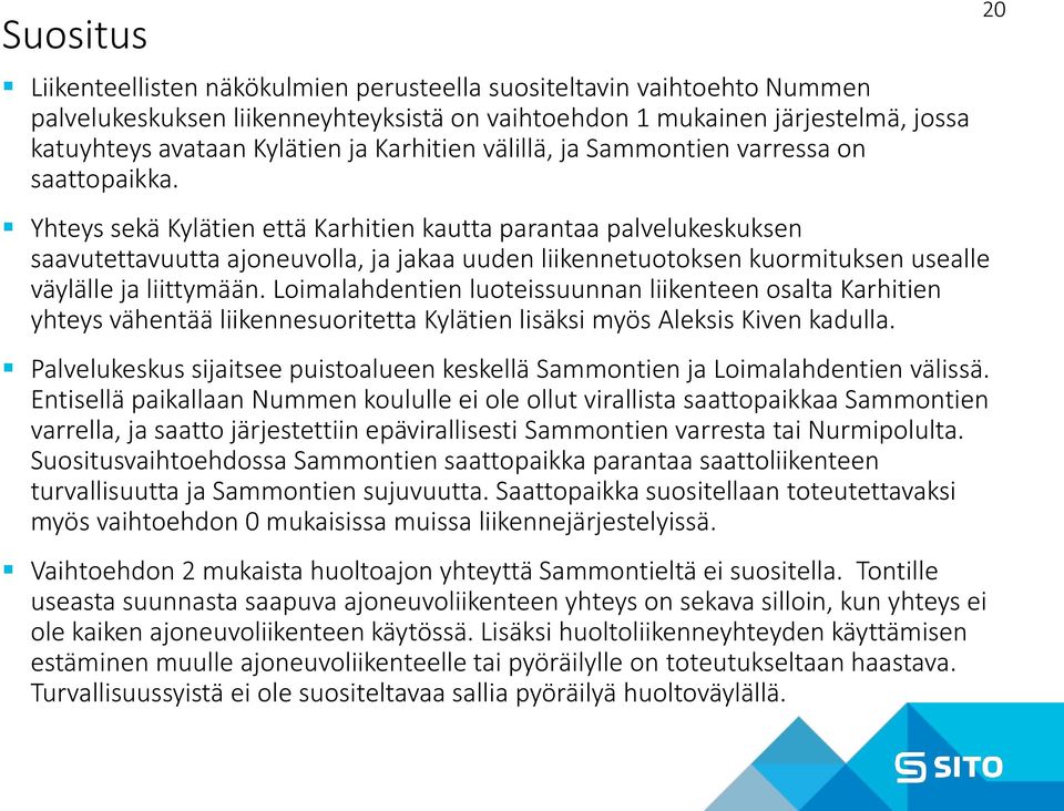 Yhteys sekä Kylätien että Karhitien kautta parantaa palvelukeskuksen saavutettavuutta ajoneuvolla, ja jakaa uuden liikennetuotoksen kuormituksen usealle väylälle ja liittymään.