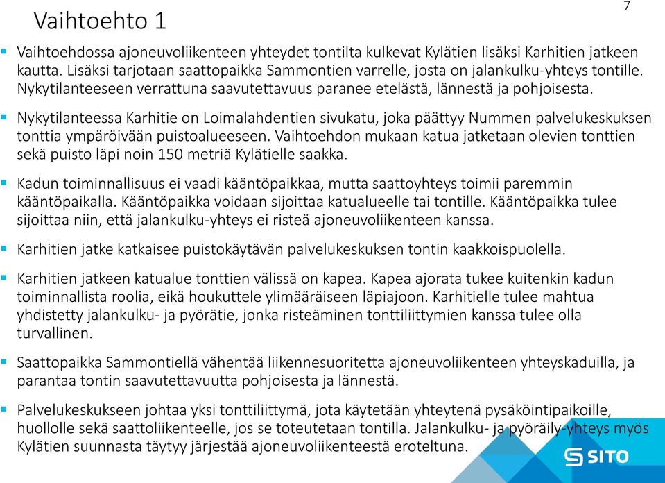 Nykytilanteessa Karhitie on Loimalahdentien sivukatu, joka päättyy Nummen palvelukeskuksen tonttia ympäröivään puistoalueeseen.