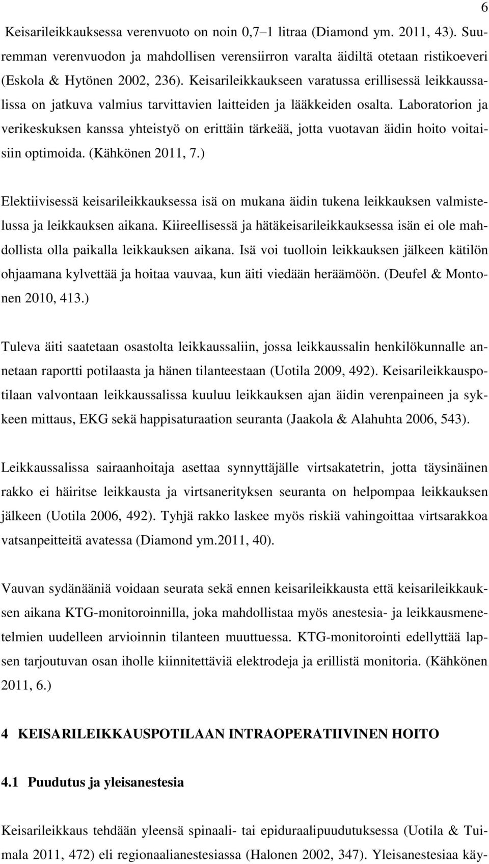 Laboratorion ja verikeskuksen kanssa yhteistyö on erittäin tärkeää, jotta vuotavan äidin hoito voitaisiin optimoida. (Kähkönen 2011, 7.