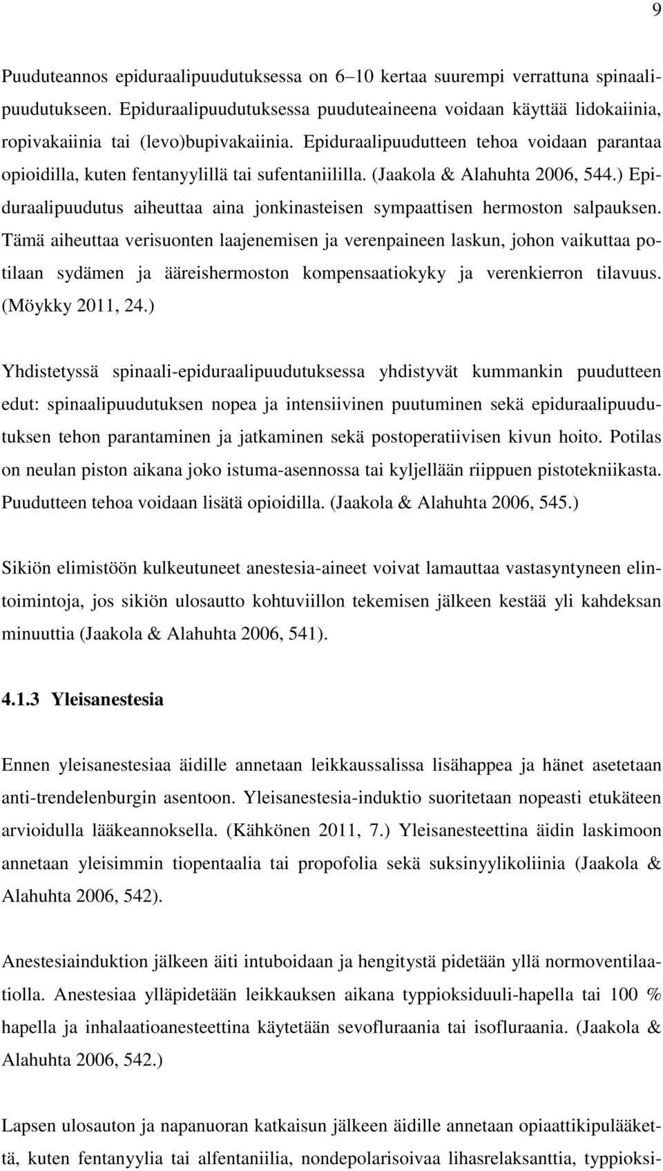 Epiduraalipuudutteen tehoa voidaan parantaa opioidilla, kuten fentanyylillä tai sufentaniililla. (Jaakola & Alahuhta 2006, 544.