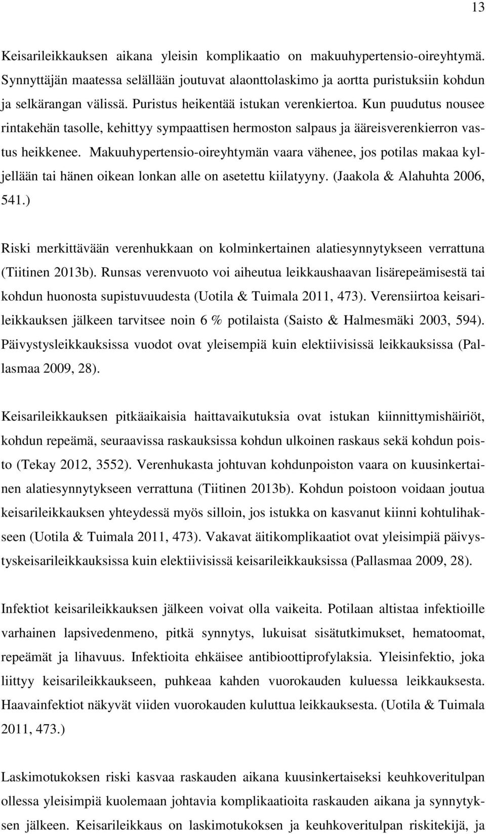 Makuuhypertensio-oireyhtymän vaara vähenee, jos potilas makaa kyljellään tai hänen oikean lonkan alle on asetettu kiilatyyny. (Jaakola & Alahuhta 2006, 541.