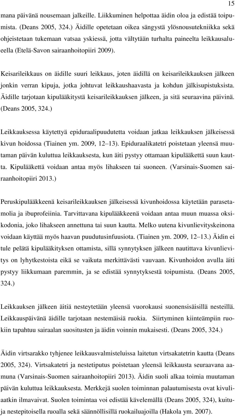 Keisarileikkaus on äidille suuri leikkaus, joten äidillä on keisarileikkauksen jälkeen jonkin verran kipuja, jotka johtuvat leikkaushaavasta ja kohdun jälkisupistuksista.