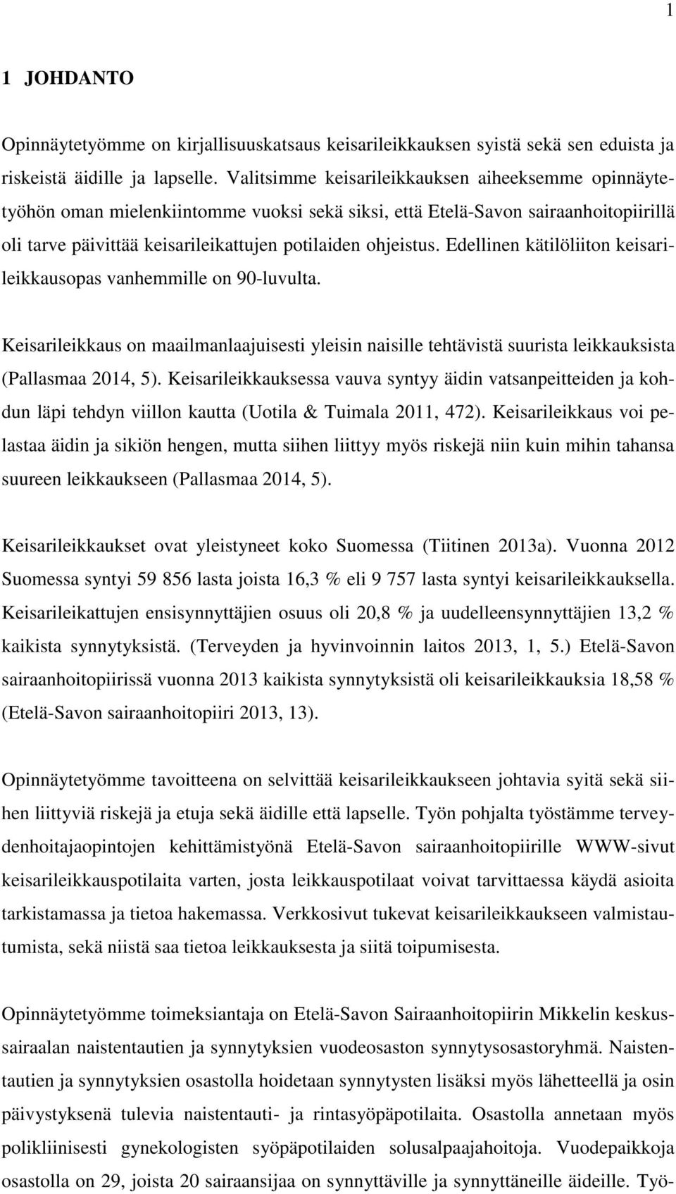 Edellinen kätilöliiton keisarileikkausopas vanhemmille on 90-luvulta. Keisarileikkaus on maailmanlaajuisesti yleisin naisille tehtävistä suurista leikkauksista (Pallasmaa 2014, 5).