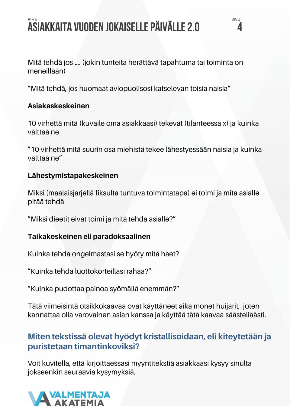 (tilanteessa x) ja kuinka välttää ne 10 virhettä mitä suurin osa miehistä tekee lähestyessään naisia ja kuinka välttää ne Lähestymistapakeskeinen Miksi (maalaisjärjellä fiksulta tuntuva toimintatapa)