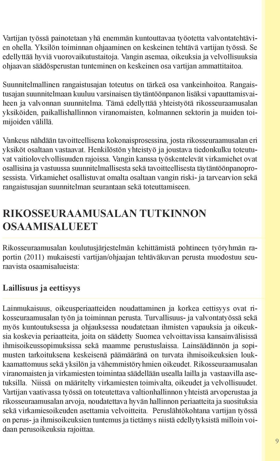 Rangaistusajan suunnitelmaan kuuluu varsinaisen täytäntöönpanon lisäksi vapauttamisvaiheen ja valvonnan suunnitelma.