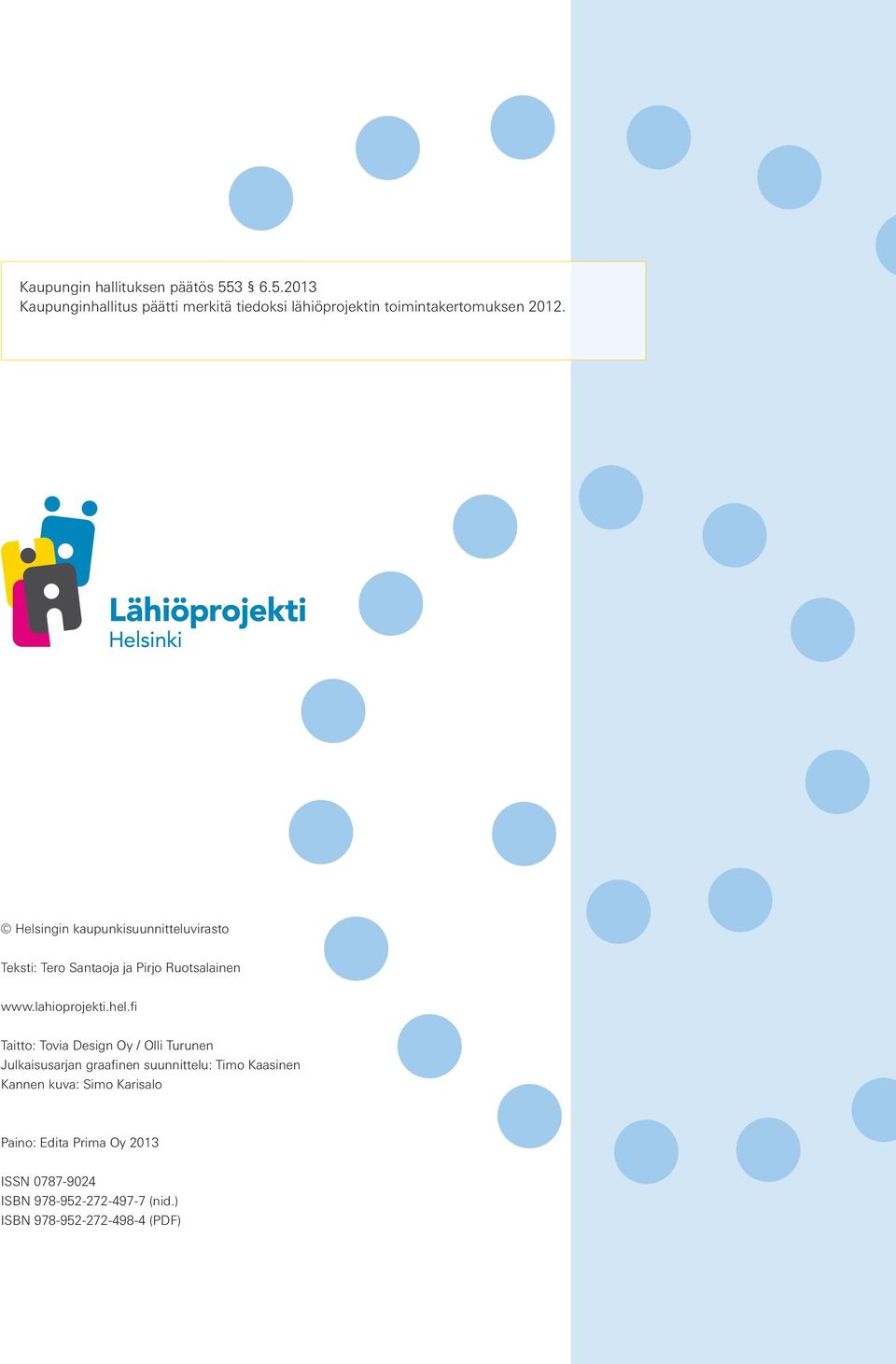 Helsingin kaupunkisuunnitteluvirasto Teksti: Tero Santaoja ja Pirjo Ruotsalainen www.lahioprojekti.hel.