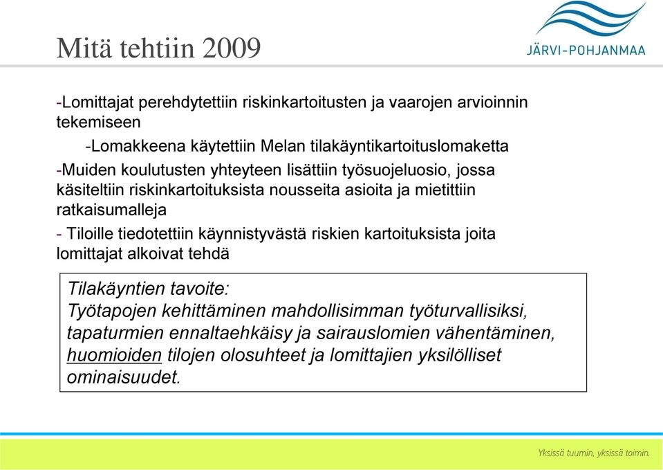 mietittiin ratkaisumalleja - Tiloille tiedotettiin käynnistyvästä riskien kartoituksista joita lomittajat alkoivat tehdä Tilakäyntien tavoite: