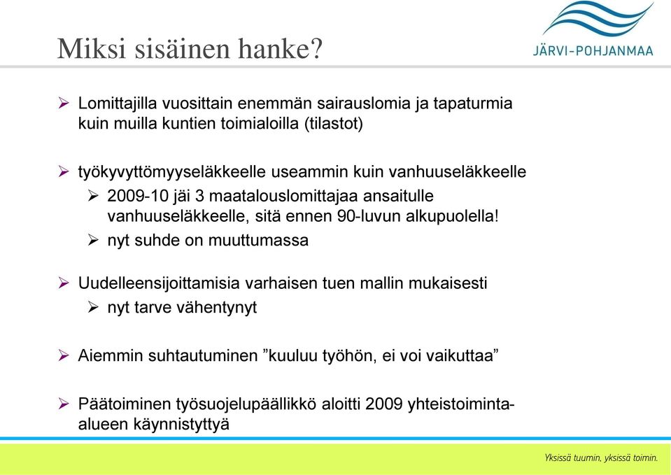 useammin kuin vanhuuseläkkeelle 2009-10 jäi 3 maatalouslomittajaa ansaitulle vanhuuseläkkeelle, sitä ennen 90-luvun alkupuolella!